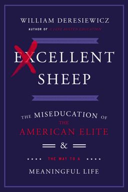 Excellent Sheep The Miseducation of the American Elite and the Way to a Meaningful Life  9781476702711 Front Cover