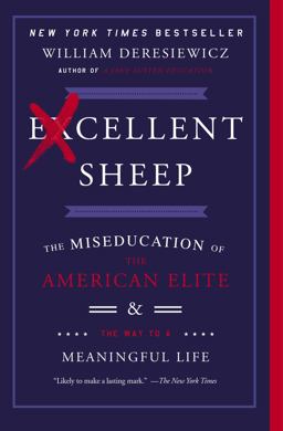 Excellent Sheep The Miseducation of the American Elite and the Way to a Meaningful Life  9781476702728 Front Cover