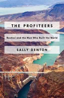 Profiteers Bechtel and the Men Who Built the World 2016 9781476706467 Front Cover
