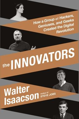 The Innovators: How a Group of Inventors, Hackers, Geniuses, and Geeks Created the Digital Revolution  9781476708690 Front Cover