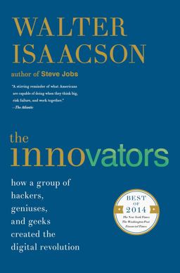 Innovators How a Group of Hackers, Geniuses, and Geeks Created the Digital Revolution  9781476708706 Front Cover