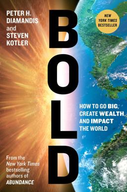 Bold How to Go Big, Create Wealth and Impact the World  9781476709567 Front Cover