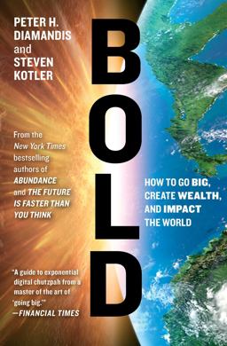 Bold: How to Go Big, Create Wealth and Impact the World  9781476709581 Front Cover