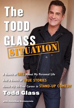 Todd Glass Situation A Bunch of Lies about My Personal Life and a Bunch of True Stories about My 30-Year Career in Standup Comedy  9781476714417 Front Cover
