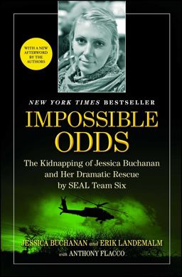 Impossible Odds The Kidnapping of Jessica Buchanan and Her Dramatic Rescue by SEAL Team Six  9781476725185 Front Cover