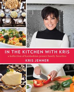 In the Kitchen with Kris A Kollection of Kardashian-Jenner Family Favorites  9781476728889 Front Cover