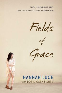 Fields of Grace Faith, Friendship, and the Day I Nearly Lost Everything  9781476729602 Front Cover
