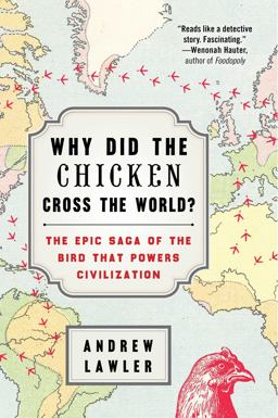Why Did the Chicken Cross the World? The Epic Saga of the Bird That Powers Civilization  9781476729893 Front Cover