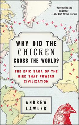 Why Did the Chicken Cross the World? The Epic Saga of the Bird That Powers Civilization  9781476729909 Front Cover