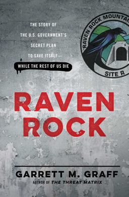 Raven Rock The Story of the U. S. Government's Secret Plan to Save Itself--While the Rest of Us Die  9781476735405 Front Cover
