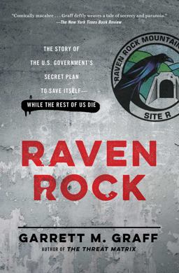 Raven Rock The Story of the U. S. Government's Secret Plan to Save Itself--While the Rest of Us Die  9781476735429 Front Cover