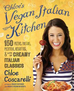 Chloe's Vegan Italian Kitchen 150 Pizzas, Pastas, Pestos, Risottos, and Lots of Creamy Italian Classics  9781476736075 Front Cover
