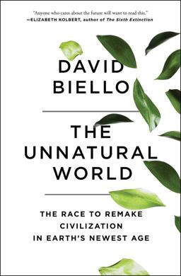 Unnatural World The Race to Remake Civilization in Earth's Newest Age  9781476743912 Front Cover
