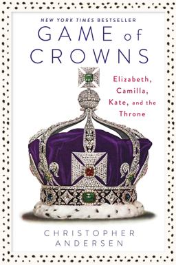 Game of Crowns Elizabeth, Camilla, Kate, and the Throne  9781476743950 Front Cover