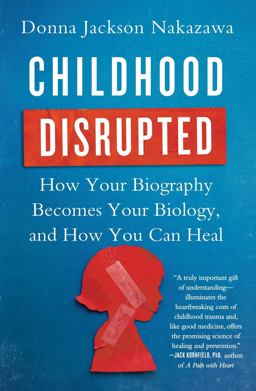 Childhood Disrupted How Your Biography Becomes Your Biology, and How You Can Heal  9781476748368 Front Cover