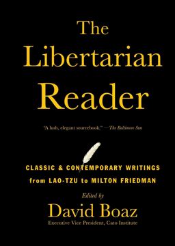 Libertarian Reader Classic and Contemporary Writings from Lao-Tzu to Milton Friedman  9781476752891 Front Cover