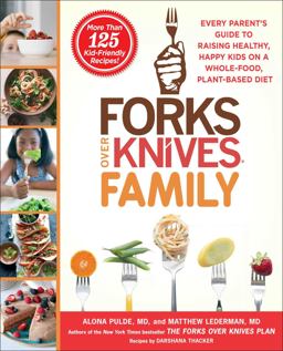 Forks over Knives Family Every Parent's Guide to Raising Healthy, Happy Kids on a Whole-Food, Plant-Based Diet  9781476753324 Front Cover