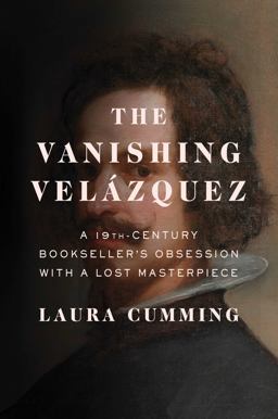 Vanishing Velï¿½zquez A 19th Century Bookseller's Obsession with a Lost Masterpiece  9781476762159 Front Cover