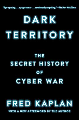 Dark Territory The Secret History of Cyber War  9781476763262 Front Cover