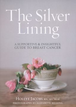 Silver Lining A Supportive and Insightful Guide to Breast Cancer  9781476763507 Front Cover