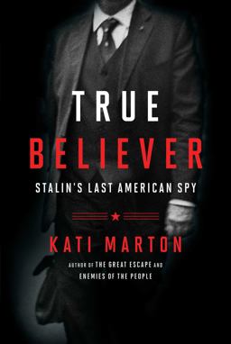 True Believer: Stalin’s Last American Spy  9781476763767 Front Cover