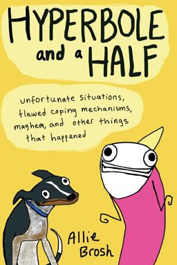 Hyperbole and a Half Unfortunate Situations, Flawed Coping Mechanisms, Mayhem, and Other Things That Happened  9781476764597 Front Cover