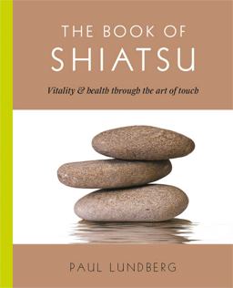 Book of Shiatsu Vitality and Health Through the Art of Touch  9781476765266 Front Cover