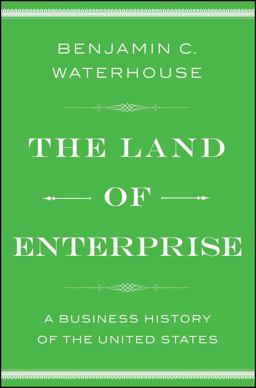 Land of Enterprise A Business History of the United States  9781476766652 Front Cover