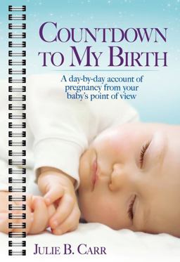 Countdown to My Birth A Day-By-Day Account of Pregnancy from Your Baby's Point of View  9781476769066 Front Cover