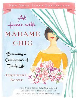 At Home with Madame Chic Becoming a Connoisseur of Daily Life  9781476770338 Front Cover