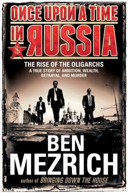 Once upon a Time in Russia The Rise of the Oligarchs--A True Story of Ambition, Wealth, Betrayal, and Murder  9781476771892 Front Cover