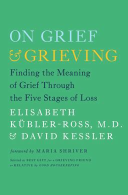 On Grief and Grieving Finding the Meaning of Grief Through the Five Stages of Loss  9781476775555 Front Cover