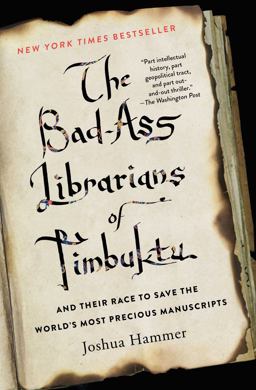 Bad-Ass Librarians of Timbuktu And Their Race to Save the World's Most Precious Manuscripts  9781476777412 Front Cover