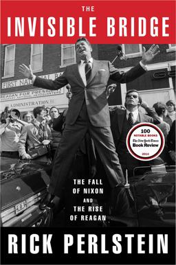 Invisible Bridge The Fall of Nixon and the Rise of Reagan  9781476782416 Front Cover