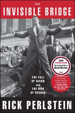 Invisible Bridge The Fall of Nixon and the Rise of Reagan  9781476782423 Front Cover