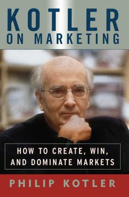 Kotler on Marketing How to Create, Win, and Dominate Markets  9781476787909 Front Cover