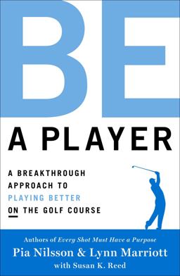 Be a Player A Breakthrough Approach to Playing Better on the Golf Course  9781476788036 Front Cover