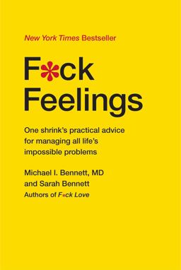 F*ck Feelings One Shrink's Practical Advice for Managing All Life's Impossible Problems  9781476789996 Front Cover