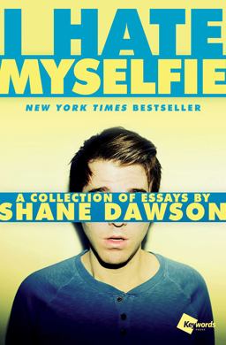 I Hate Myselfie A Collection of Essays by Shane Dawson  9781476791548 Front Cover