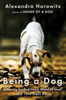 Being a Dog Following the Dog into a World of Smell  9781476795997 Front Cover