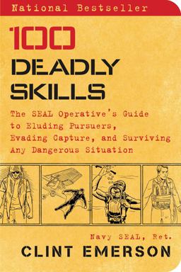 100 Deadly Skills The SEAL Operative's Guide to Eluding Pursuers, Evading Capture, and Surviving Any Dangerous Situation  9781476796055 Front Cover