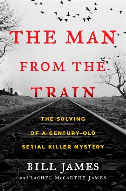 Man from the Train The Solving of a Century-Old Serial Killer Mystery  9781476796253 Front Cover