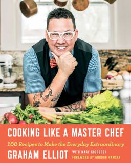 Cooking Like a Master Chef 100 Recipes to Make the Everyday Extraordinary  9781476796512 Front Cover