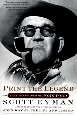 Print the Legend The Life and Times of John Ford  9781476797724 Front Cover
