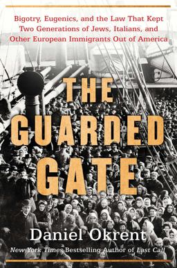 Guarded Gate Bigotry, Eugenics and the Law That Kept Two Generations of Jews, Italians, and Other European Immigrants Out of America  9781476798035 Front Cover