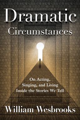 Dramatic Circumstances A Practical Approach to Acting, Singing, and Living Inside the Stories We Tell  9781476823010 Front Cover