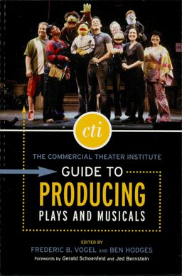 The Commercial Theater Institute Guide to Producing Plays and Musicals The Commercial Theater Institute Guide to Producing Plays and Musicals