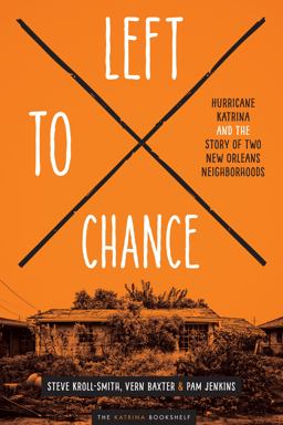 Left to Chance Hurricane Katrina and the Story of Two New Orleans Neighborhoods  9781477303849 Front Cover