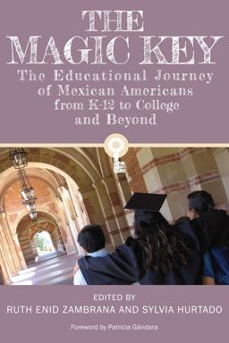 Magic Key The Educational Journey of Mexican Americans from K-12 to College and Beyond  9781477307250 Front Cover