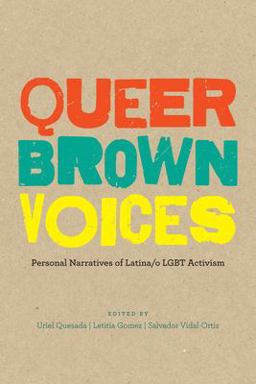 Queer Brown Voices Personal Narratives of Latina/o LGBT Activism  9781477307304 Front Cover